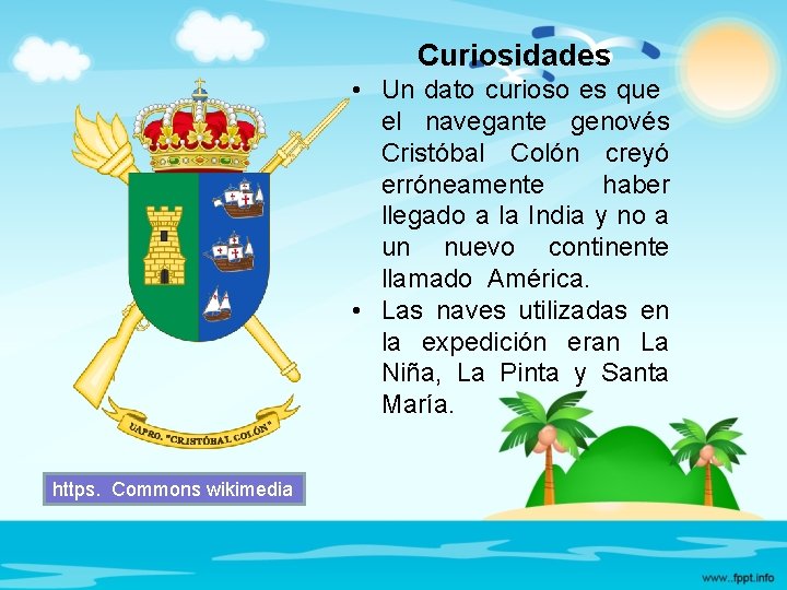 Curiosidades • Un dato curioso es que el navegante genovés Cristóbal Colón creyó erróneamente