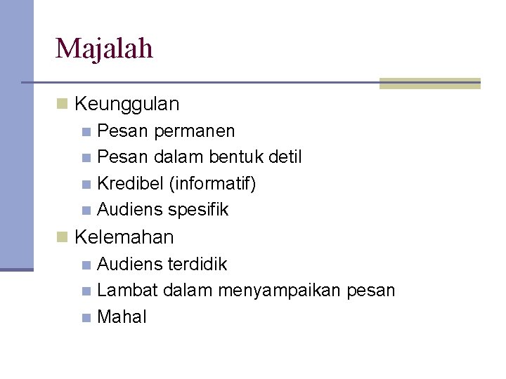 Majalah n Keunggulan n Pesan permanen n Pesan dalam bentuk detil n Kredibel (informatif)