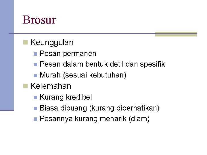 Brosur n Keunggulan n Pesan permanen n Pesan dalam bentuk detil dan spesifik n