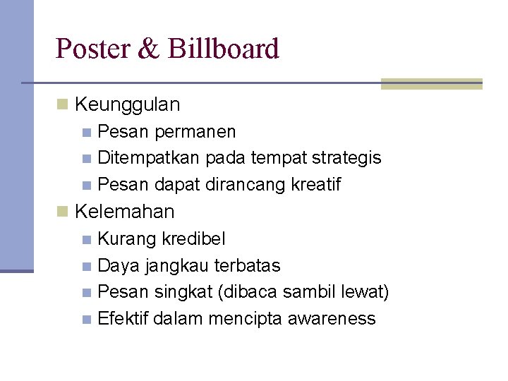 Poster & Billboard n Keunggulan n Pesan permanen n Ditempatkan pada tempat strategis n