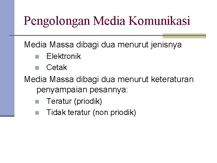 Pengolongan Media Komunikasi Media Massa dibagi dua menurut jenisnya n n Elektronik Cetak Media