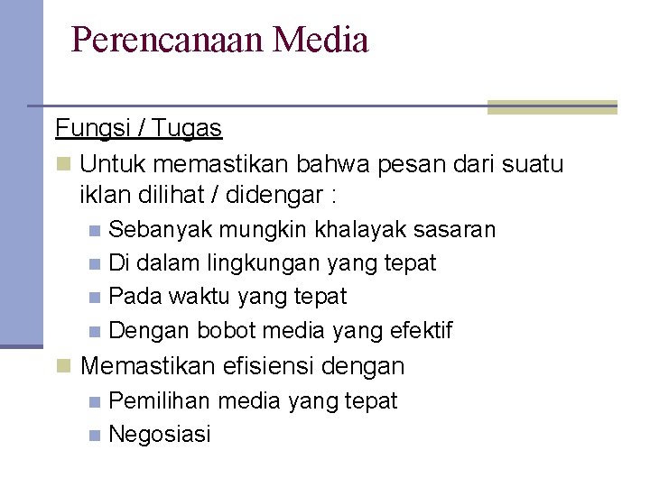 Perencanaan Media Fungsi / Tugas n Untuk memastikan bahwa pesan dari suatu iklan dilihat