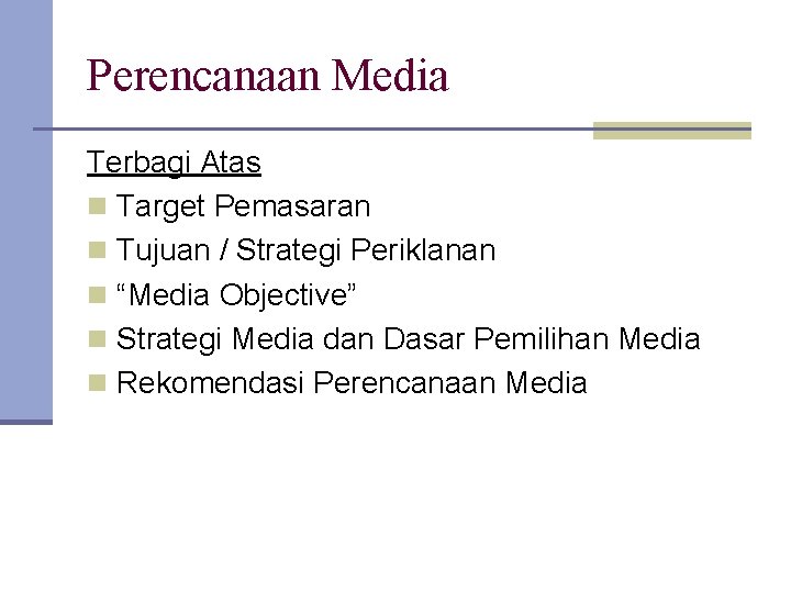 Perencanaan Media Terbagi Atas n Target Pemasaran n Tujuan / Strategi Periklanan n “Media