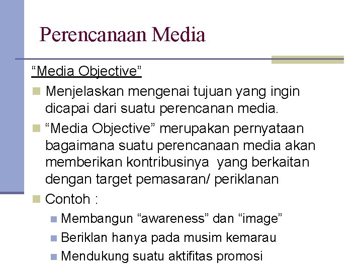 Perencanaan Media “Media Objective” n Menjelaskan mengenai tujuan yang ingin dicapai dari suatu perencanan