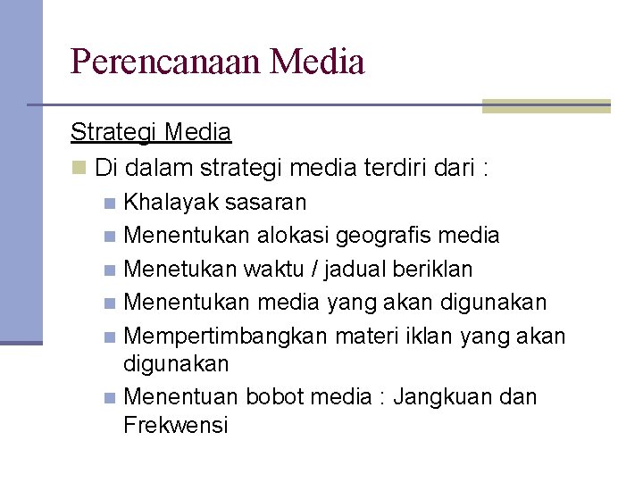 Perencanaan Media Strategi Media n Di dalam strategi media terdiri dari : Khalayak sasaran