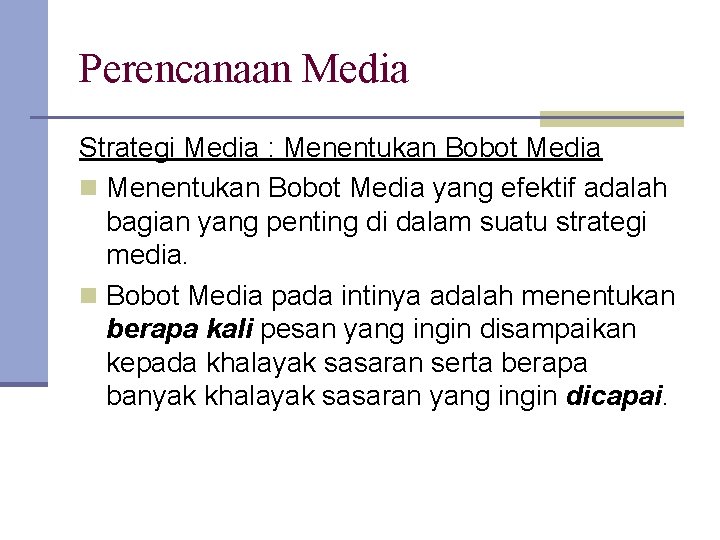 Perencanaan Media Strategi Media : Menentukan Bobot Media n Menentukan Bobot Media yang efektif