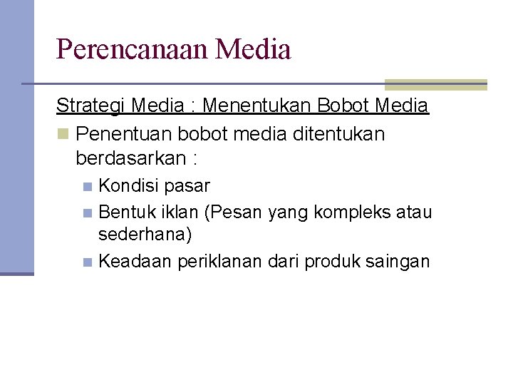 Perencanaan Media Strategi Media : Menentukan Bobot Media n Penentuan bobot media ditentukan berdasarkan