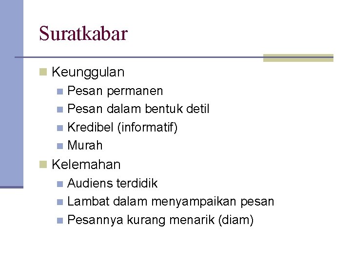 Suratkabar n Keunggulan n Pesan permanen n Pesan dalam bentuk detil n Kredibel (informatif)