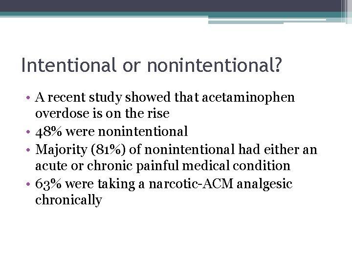 Intentional or nonintentional? • A recent study showed that acetaminophen overdose is on the
