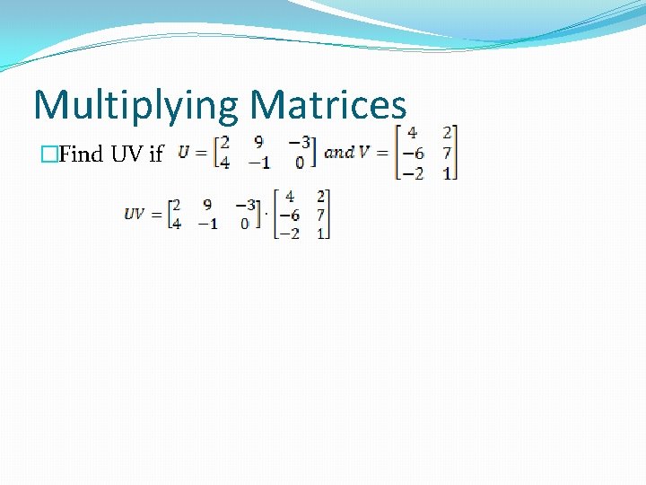 Multiplying Matrices �Find UV if 