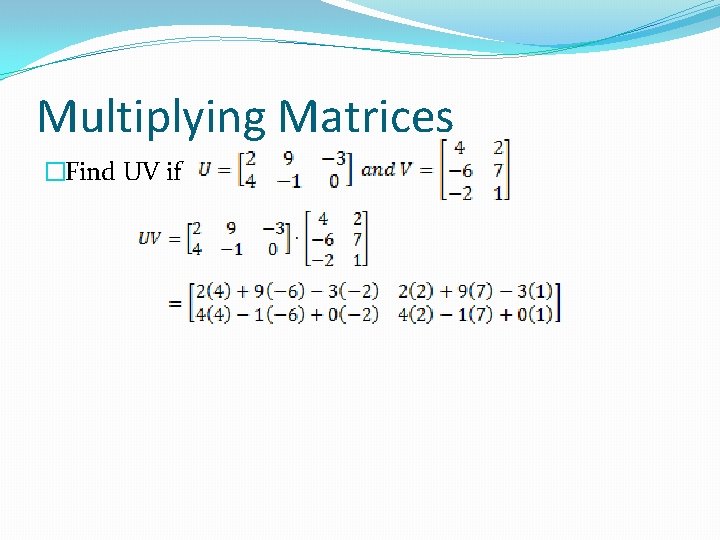 Multiplying Matrices �Find UV if 