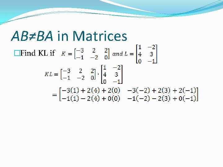 AB≠BA in Matrices �Find KL if 