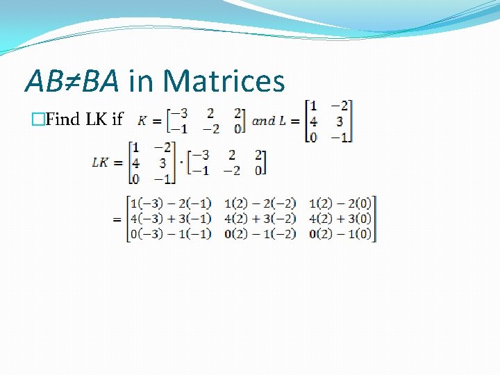 AB≠BA in Matrices �Find LK if 