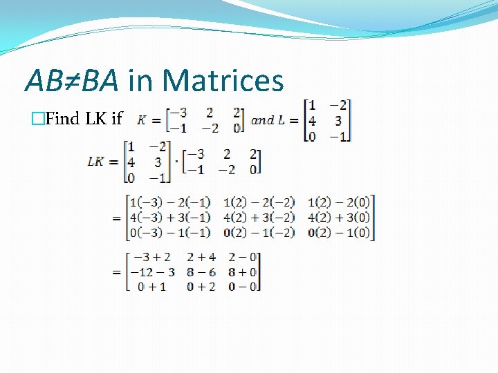 AB≠BA in Matrices �Find LK if 
