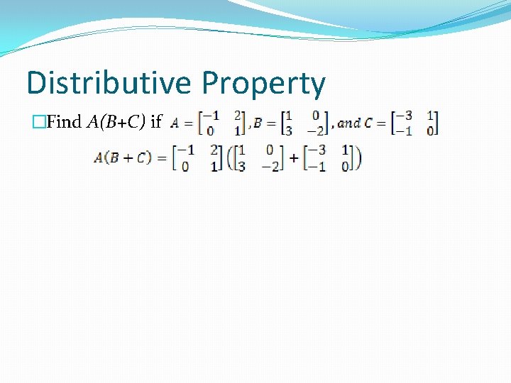 Distributive Property �Find A(B+C) if 