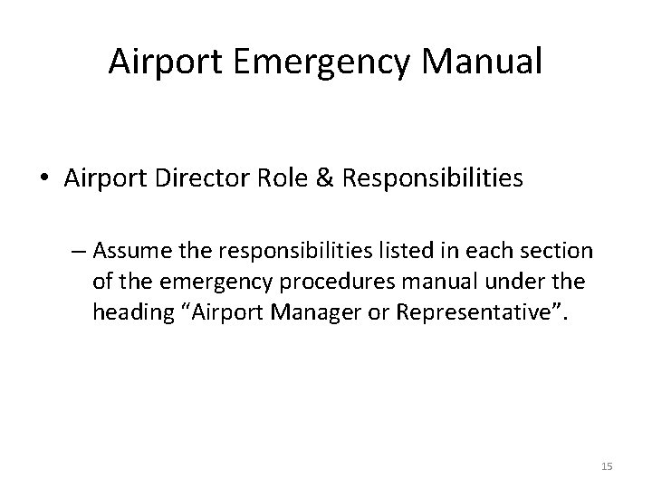 Airport Emergency Manual • Airport Director Role & Responsibilities – Assume the responsibilities listed