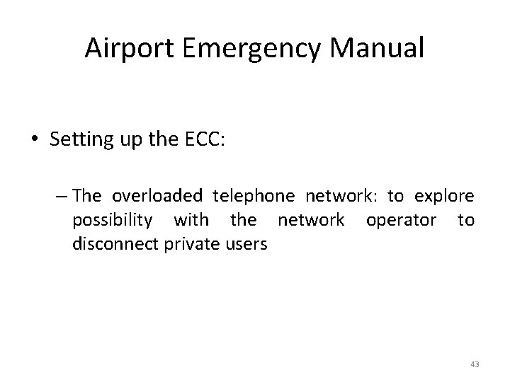 Airport Emergency Manual • Setting up the ECC: – The overloaded telephone network: to