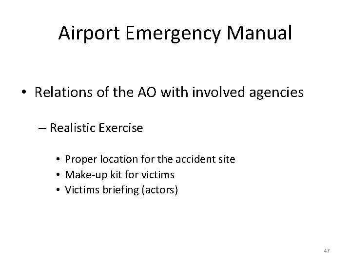 Airport Emergency Manual • Relations of the AO with involved agencies – Realistic Exercise