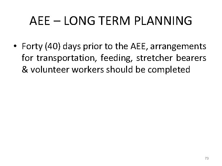 AEE – LONG TERM PLANNING • Forty (40) days prior to the AEE, arrangements