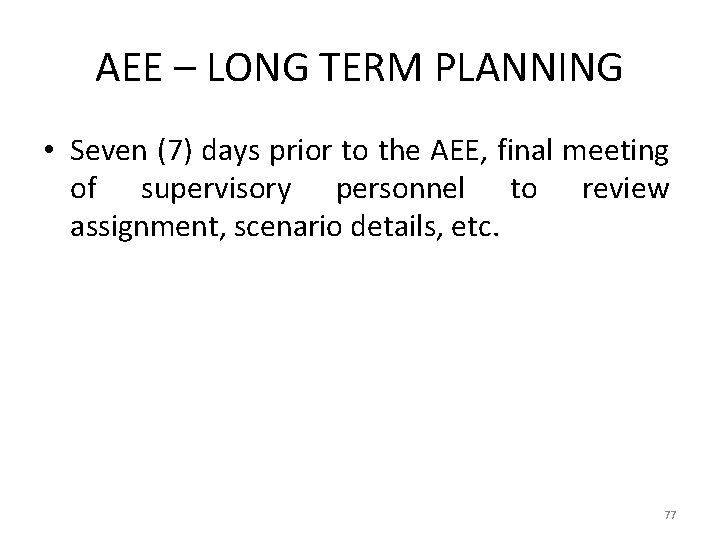 AEE – LONG TERM PLANNING • Seven (7) days prior to the AEE, final