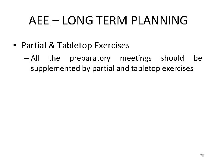 AEE – LONG TERM PLANNING • Partial & Tabletop Exercises – All the preparatory