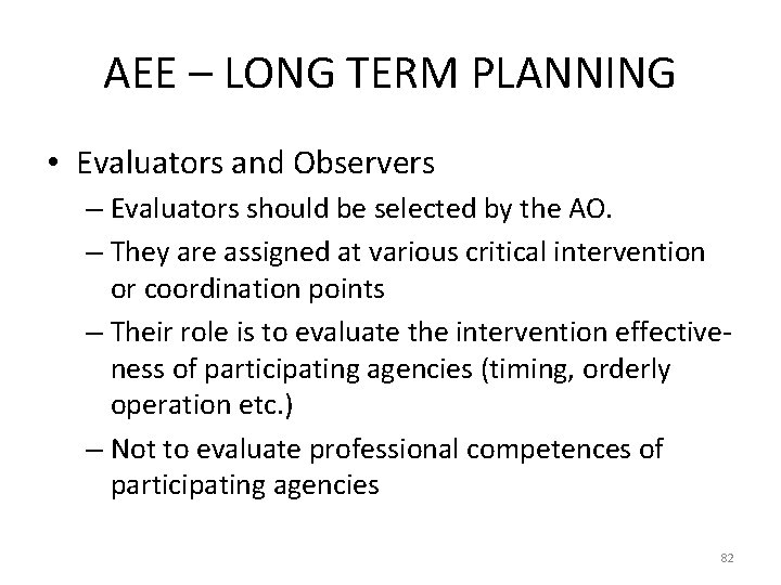 AEE – LONG TERM PLANNING • Evaluators and Observers – Evaluators should be selected
