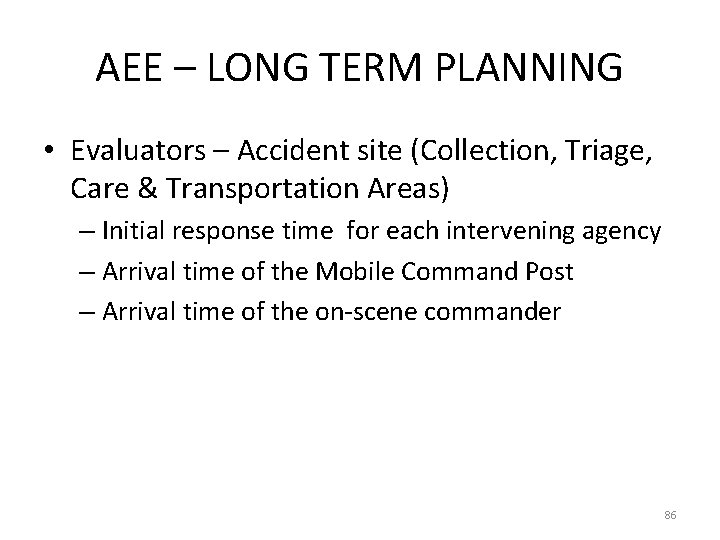 AEE – LONG TERM PLANNING • Evaluators – Accident site (Collection, Triage, Care &