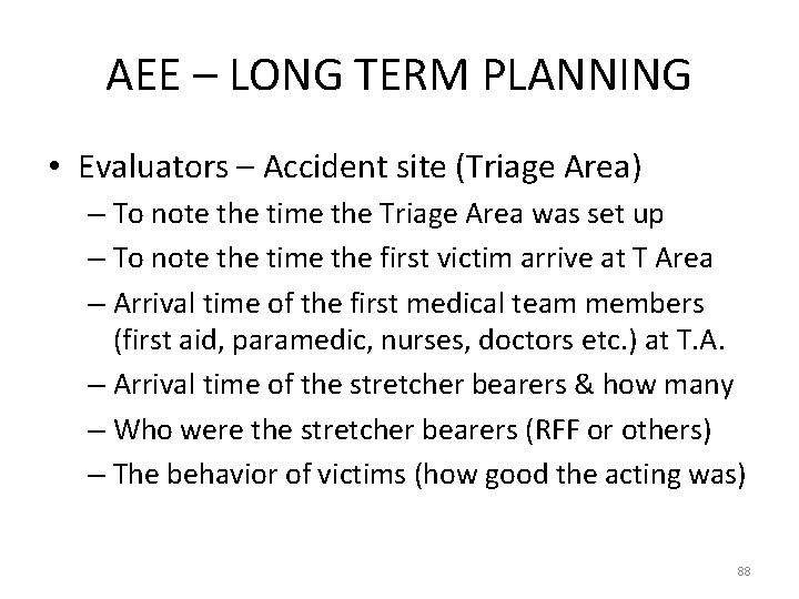 AEE – LONG TERM PLANNING • Evaluators – Accident site (Triage Area) – To