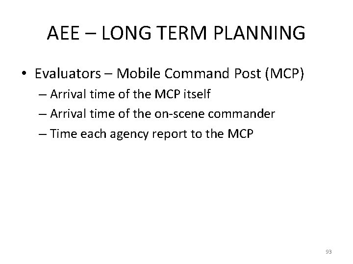 AEE – LONG TERM PLANNING • Evaluators – Mobile Command Post (MCP) – Arrival