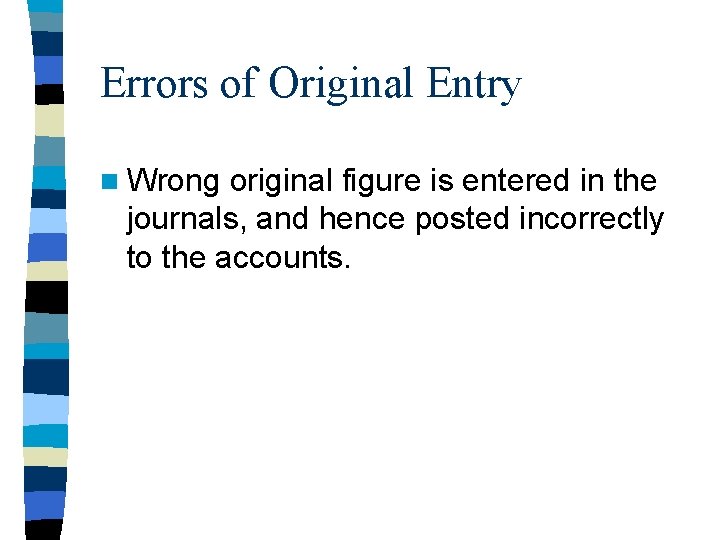 Errors of Original Entry n Wrong original figure is entered in the journals, and