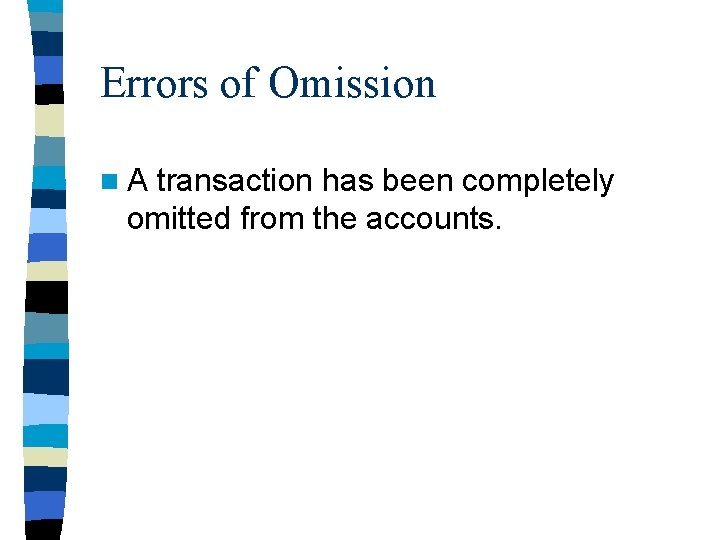 Errors of Omission n. A transaction has been completely omitted from the accounts. 