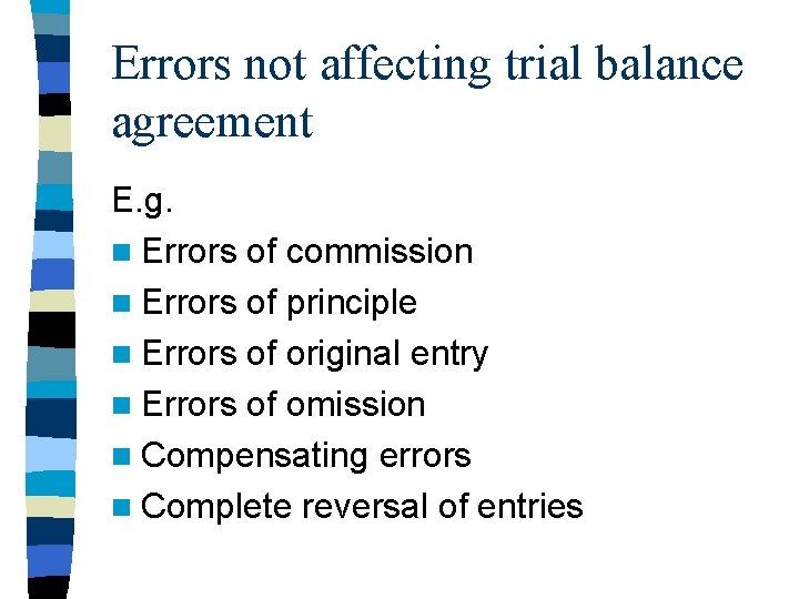 Errors not affecting trial balance agreement E. g. n Errors of commission n Errors