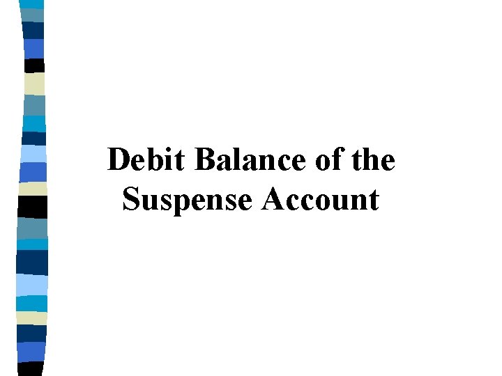 Debit Balance of the Suspense Account 
