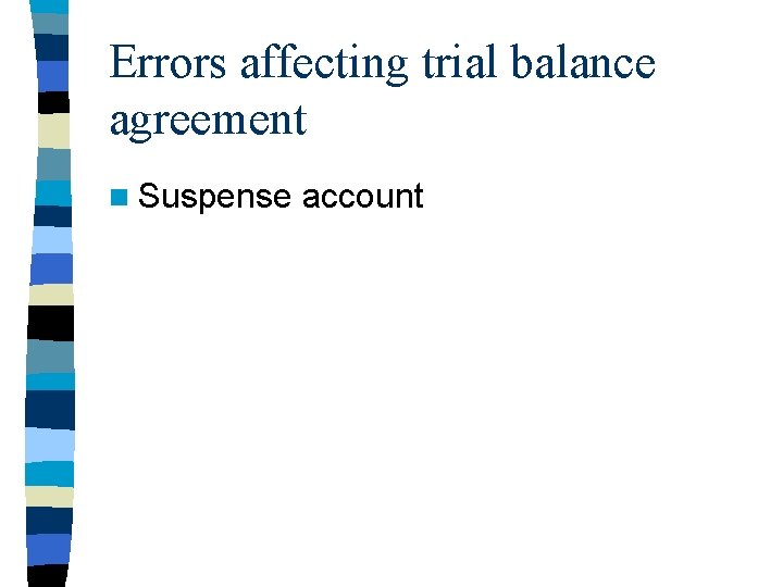 Errors affecting trial balance agreement n Suspense account 