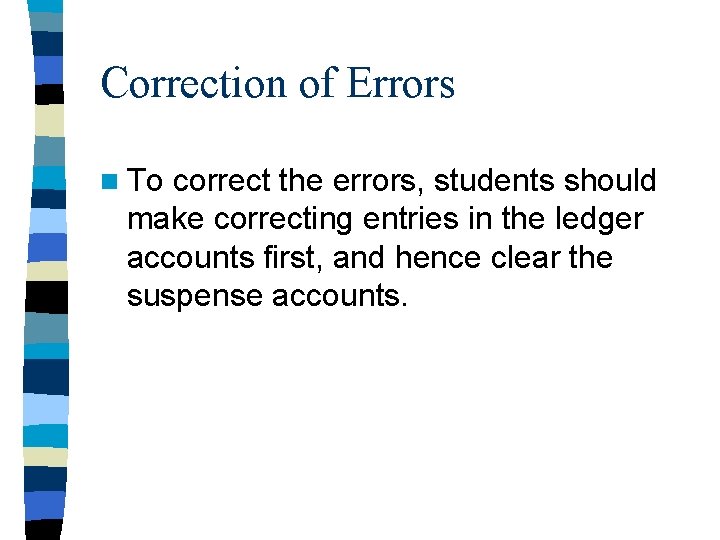 Correction of Errors n To correct the errors, students should make correcting entries in
