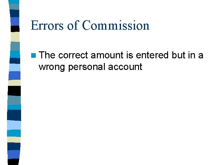 Errors of Commission n The correct amount is entered but in a wrong personal