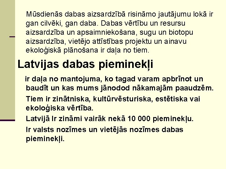 Mūsdienās dabas aizsardzībā risināmo jautājumu lokā ir gan cilvēki, gan daba. Dabas vērtību un
