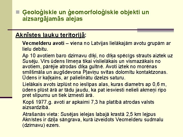 n Ģeoloģiskie un ģeomorfoloģiskie objekti un aizsargājamās alejas Aknīstes lauku teritorijā: Vecmelderu avoti –