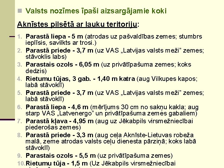 n Valsts nozīmes īpaši aizsargājamie koki Aknīstes pilsētā ar lauku teritoriju: 1. Parastā liepa