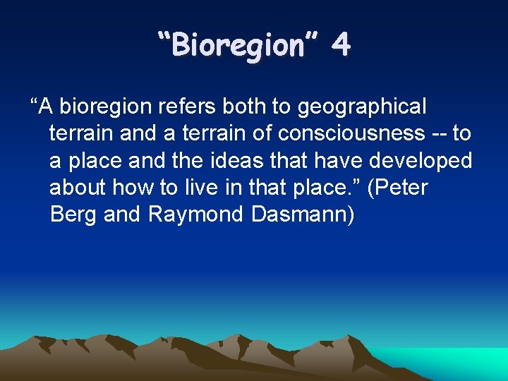 “Bioregion” 4 “A bioregion refers both to geographical terrain and a terrain of consciousness