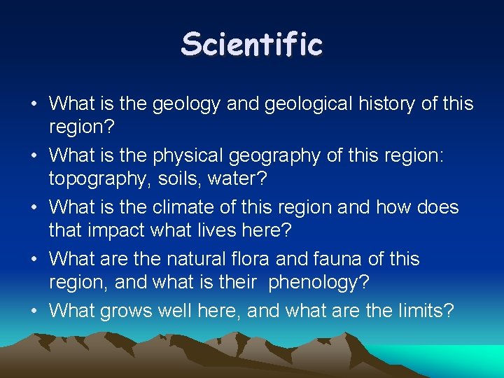 Scientific • What is the geology and geological history of this region? • What