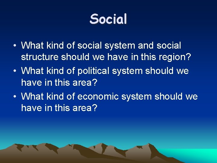 Social • What kind of social system and social structure should we have in