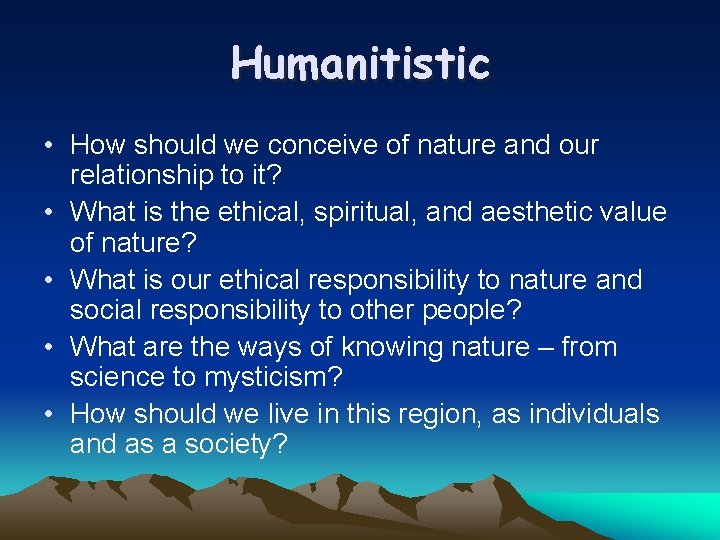 Humanitistic • How should we conceive of nature and our relationship to it? •