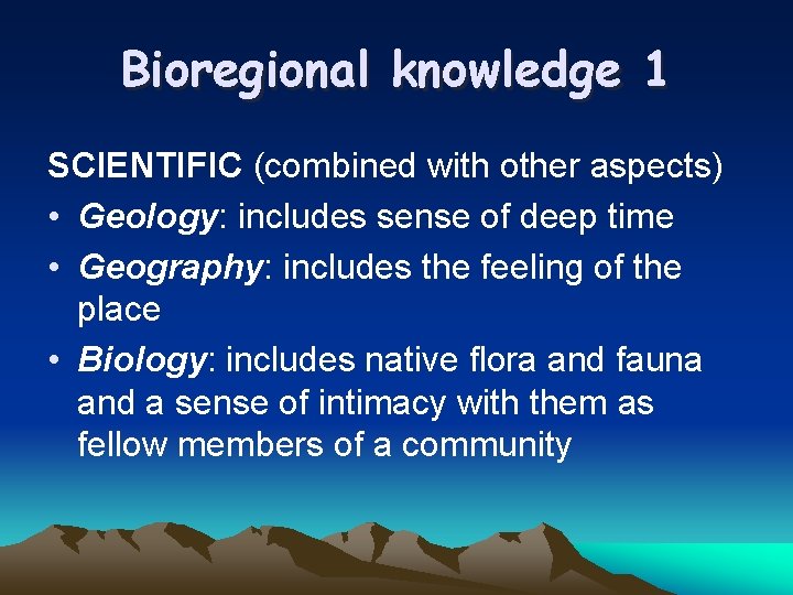 Bioregional knowledge 1 SCIENTIFIC (combined with other aspects) • Geology: includes sense of deep