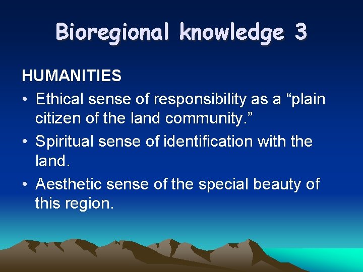 Bioregional knowledge 3 HUMANITIES • Ethical sense of responsibility as a “plain citizen of