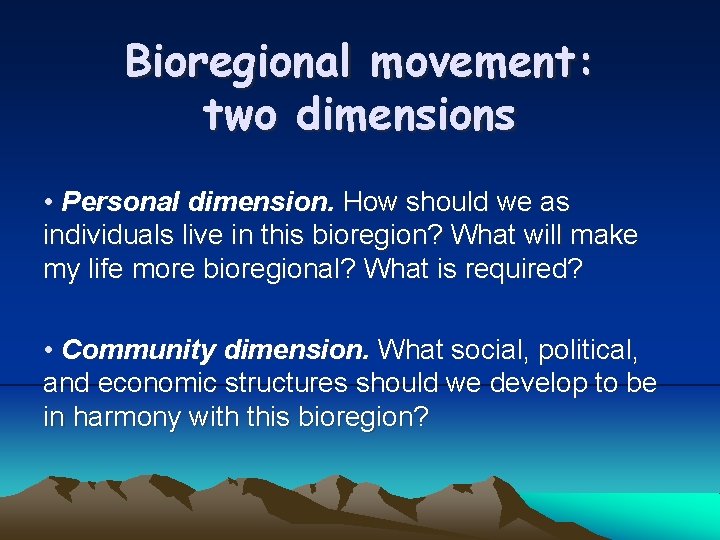 Bioregional movement: two dimensions • Personal dimension. How should we as individuals live in