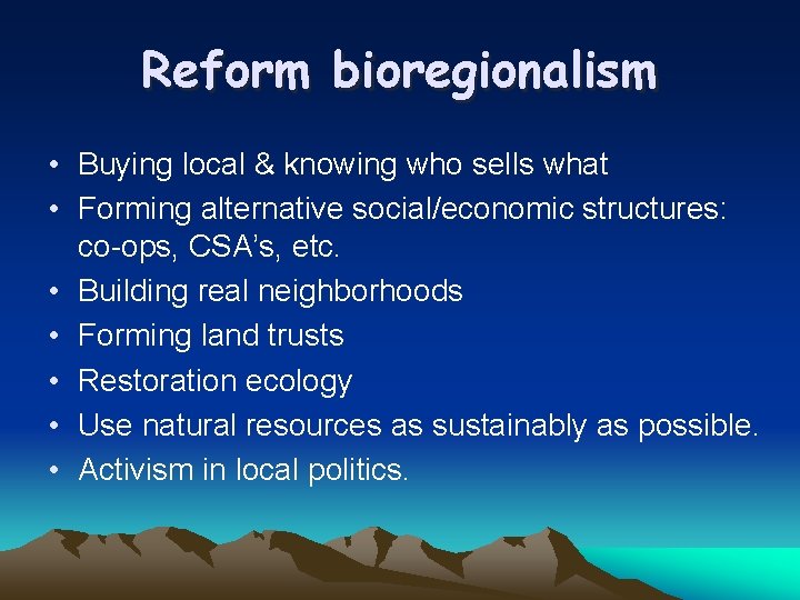 Reform bioregionalism • Buying local & knowing who sells what • Forming alternative social/economic