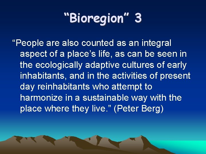 “Bioregion” 3 “People are also counted as an integral aspect of a place’s life,