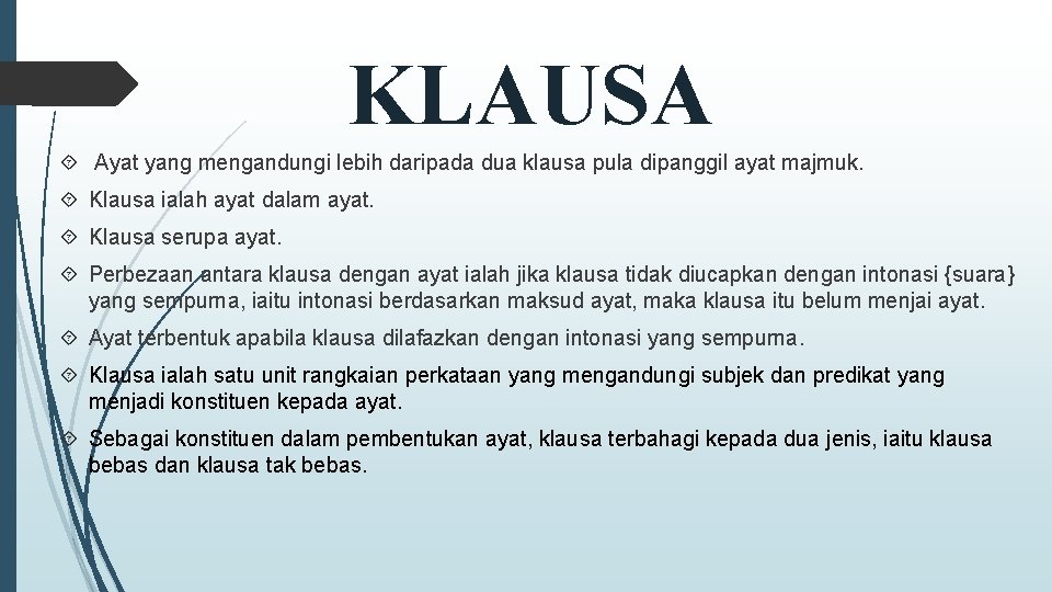 KLAUSA Ayat yang mengandungi lebih daripada dua klausa pula dipanggil ayat majmuk. Klausa ialah