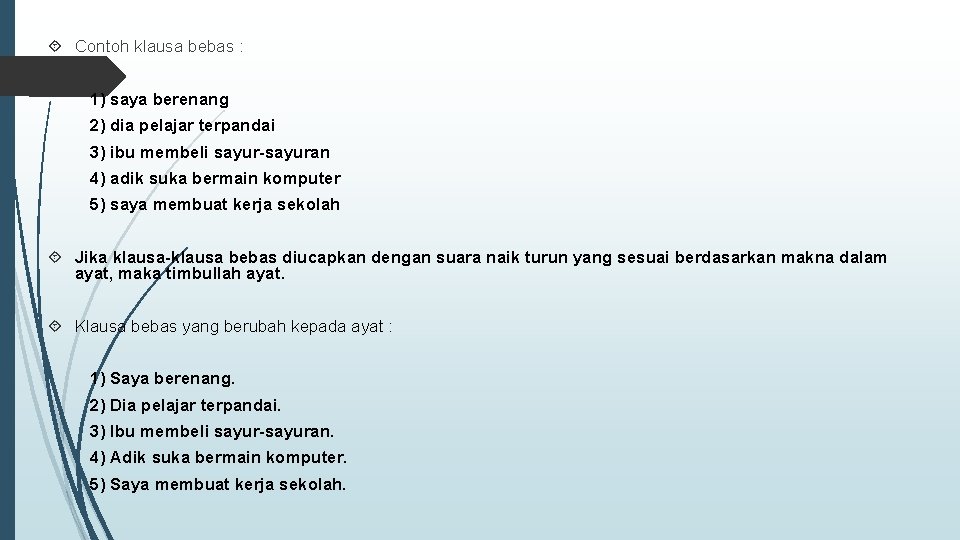  Contoh klausa bebas : 1) saya berenang 2) dia pelajar terpandai 3) ibu